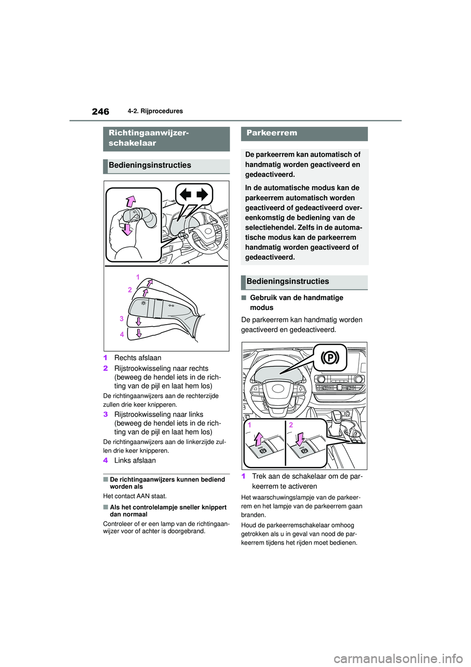 TOYOTA HIGHLANDER 2021 Instructieboekje (in Dutch) 2464-2. Rijprocedures
1Rechts afslaan
2 Rijstrookwisseling naar rechts
(beweeg de hendel iets in de rich-
ting van de pijl en laat hem los)
De richtingaanwijzers aan de rechterzijde
zullen drie keer TOYOTA HIGHLANDER 2021 Instructieboekje (in Dutch) 2464-2. Rijprocedures
1Rechts afslaan
2 Rijstrookwisseling naar rechts
(beweeg de hendel iets in de rich-
ting van de pijl en laat hem los)
De richtingaanwijzers aan de rechterzijde
zullen drie keer