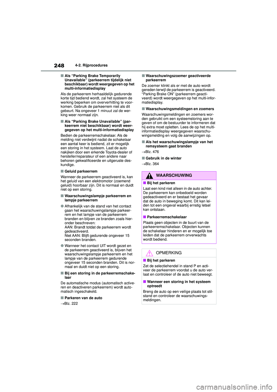 TOYOTA HIGHLANDER 2021 Instructieboekje (in Dutch) 2484-2. Rijprocedures
■Als “Parking Brake Temporarily
Unavailable” (parkeerrem tijdelijk niet
beschikbaar) wordt weergegeven op het
multi-informatiedisplay
Als de parkeerrem herhaaldelijk ged TOYOTA HIGHLANDER 2021 Instructieboekje (in Dutch) 2484-2. Rijprocedures
■Als “Parking Brake Temporarily
Unavailable” (parkeerrem tijdelijk niet
beschikbaar) wordt weergegeven op het
multi-informatiedisplay
Als de parkeerrem herhaaldelijk ged