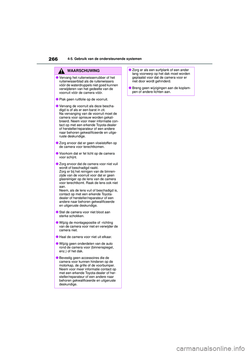 TOYOTA HIGHLANDER 2021 Instructieboekje (in Dutch) 2664-5. Gebruik van de ondersteunende systemen
WAARSCHUWING
●Vervang het ruitenwisserrubber of het
ruitenwisserblad als de ruitenwissers
vóór de waterdruppels niet goed kunnen
verwijderen van h TOYOTA HIGHLANDER 2021 Instructieboekje (in Dutch) 2664-5. Gebruik van de ondersteunende systemen
WAARSCHUWING
●Vervang het ruitenwisserrubber of het
ruitenwisserblad als de ruitenwissers
vóór de waterdruppels niet goed kunnen
verwijderen van h