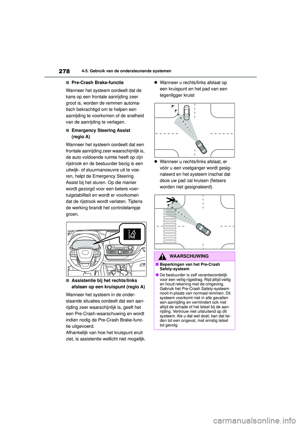 TOYOTA HIGHLANDER 2021 Instructieboekje (in Dutch) 2784-5. Gebruik van de ondersteunende systemen
■Pre-Crash Brake-functie
Wanneer het systeem oordeelt dat de
kans op een frontale aanrijding zeer
groot is, worden de remmen automa-
tisch bekrachtig TOYOTA HIGHLANDER 2021 Instructieboekje (in Dutch) 2784-5. Gebruik van de ondersteunende systemen
■Pre-Crash Brake-functie
Wanneer het systeem oordeelt dat de
kans op een frontale aanrijding zeer
groot is, worden de remmen automa-
tisch bekrachtig