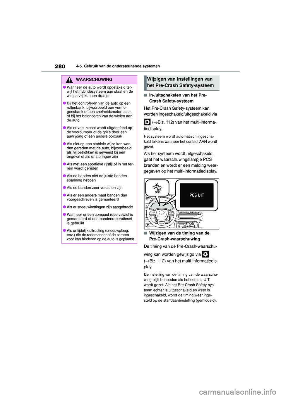 TOYOTA HIGHLANDER 2022 Instructieboekje (in Dutch) 2804-5. Gebruik van de ondersteunende systemen
■In-/uitschakelen van het Pre-
Crash Safety-systeem
Het Pre-Crash Safety-systeem kan
worden ingeschakeld/uitgeschakeld via
(Blz. 112) van het mul TOYOTA HIGHLANDER 2022 Instructieboekje (in Dutch) 2804-5. Gebruik van de ondersteunende systemen
■In-/uitschakelen van het Pre-
Crash Safety-systeem
Het Pre-Crash Safety-systeem kan
worden ingeschakeld/uitgeschakeld via
(Blz. 112) van het mul