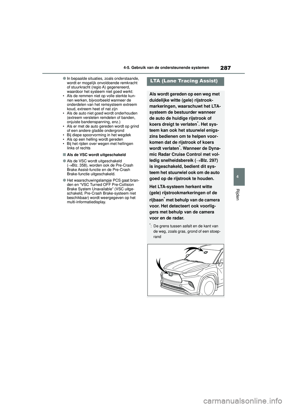 TOYOTA HIGHLANDER 2021 Instructieboekje (in Dutch) 287
4
4-5. Gebruik van de ondersteunende systemen
Rijden
●In bepaalde situaties, zoals onderstaande,
wordt er mogelijk onvoldoende remkracht
of stuurkracht (regio A) gegenereerd,
waardoor het sys TOYOTA HIGHLANDER 2021 Instructieboekje (in Dutch) 287
4
4-5. Gebruik van de ondersteunende systemen
Rijden
●In bepaalde situaties, zoals onderstaande,
wordt er mogelijk onvoldoende remkracht
of stuurkracht (regio A) gegenereerd,
waardoor het sys