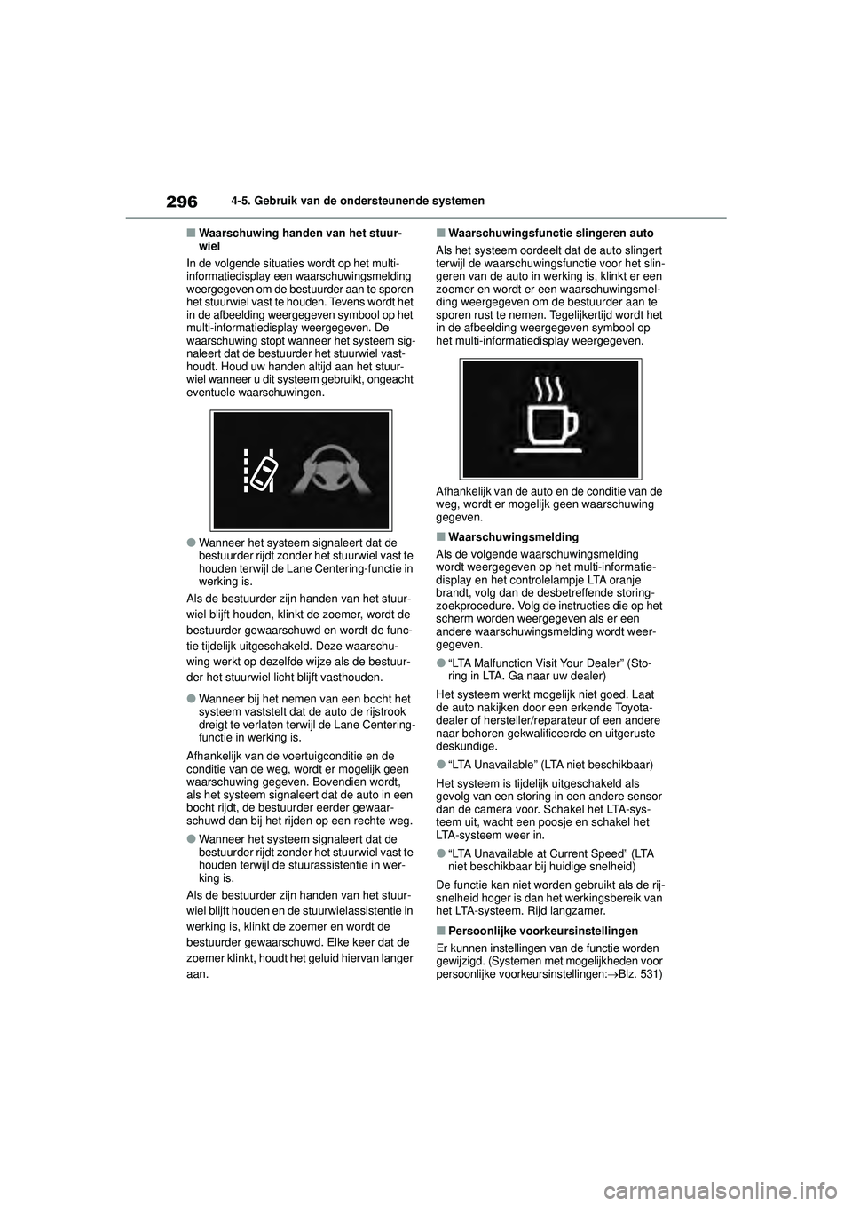 TOYOTA HIGHLANDER 2022 Instructieboekje (in Dutch) 2964-5. Gebruik van de ondersteunende systemen
■Waarschuwing handen van het stuur-
wiel
In de volgende situaties wordt op het multi-
informatiedisplay een waarschuwingsmelding
weergegeven om de bes TOYOTA HIGHLANDER 2022 Instructieboekje (in Dutch) 2964-5. Gebruik van de ondersteunende systemen
■Waarschuwing handen van het stuur-
wiel
In de volgende situaties wordt op het multi-
informatiedisplay een waarschuwingsmelding
weergegeven om de bes
