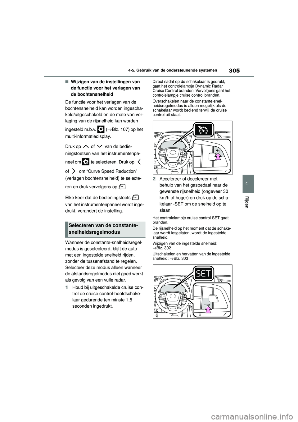 TOYOTA HIGHLANDER 2021 Instructieboekje (in Dutch) 305
4
4-5. Gebruik van de ondersteunende systemen
Rijden
■Wijzigen van de instellingen van
de functie voor het verlagen van
de bochtensnelheid
De functie voor het verlagen van de
bochtensnelheid TOYOTA HIGHLANDER 2021 Instructieboekje (in Dutch) 305
4
4-5. Gebruik van de ondersteunende systemen
Rijden
■Wijzigen van de instellingen van
de functie voor het verlagen van
de bochtensnelheid
De functie voor het verlagen van de
bochtensnelheid