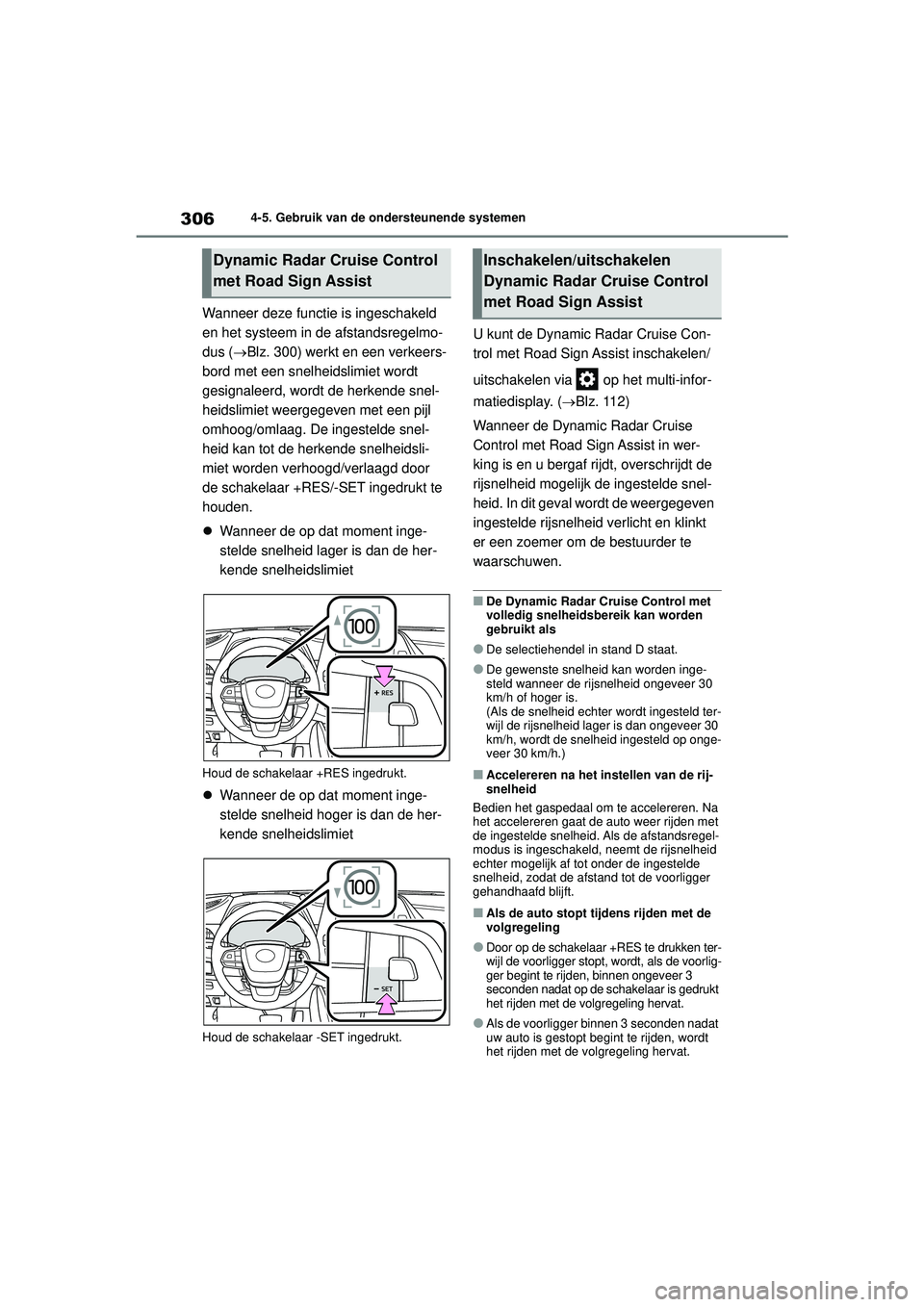 TOYOTA HIGHLANDER 2021 Instructieboekje (in Dutch) 3064-5. Gebruik van de ondersteunende systemen
Wanneer deze functie is ingeschakeld
en het systeem in de afstandsregelmo-
dus (Blz. 300) werkt en een verkeers-
bord met een snelheidslimiet wordt
TOYOTA HIGHLANDER 2021 Instructieboekje (in Dutch) 3064-5. Gebruik van de ondersteunende systemen
Wanneer deze functie is ingeschakeld
en het systeem in de afstandsregelmo-
dus (Blz. 300) werkt en een verkeers-
bord met een snelheidslimiet wordt