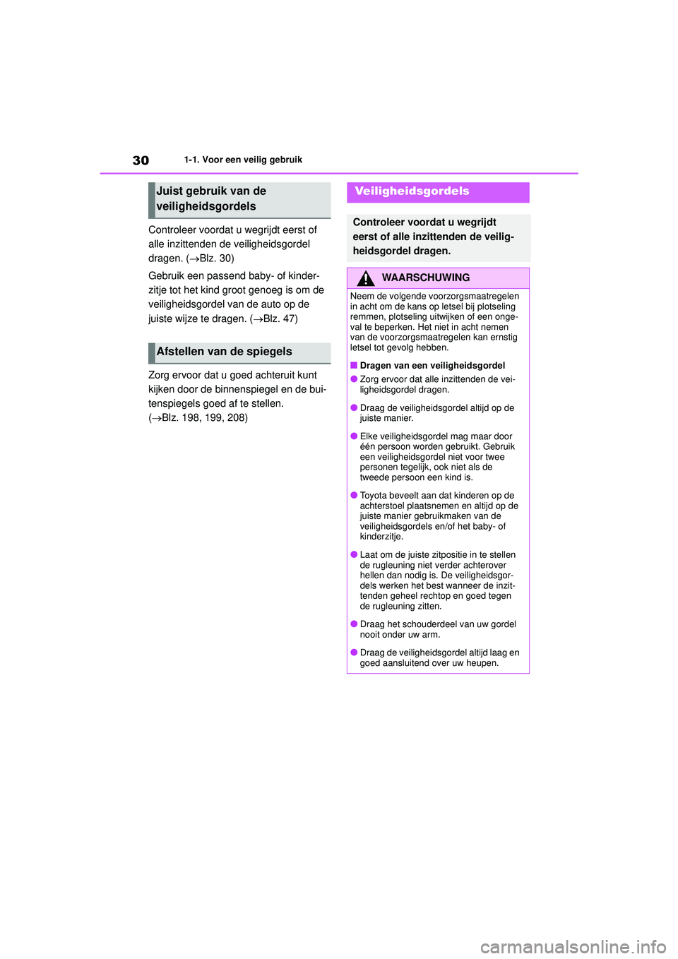 TOYOTA HIGHLANDER 2022  Instructieboekje (in Dutch) 301-1. Voor een veilig gebruik
Controleer voordat u wegrijdt eerst of 
alle inzittenden de veiligheidsgordel 
dragen. ( Blz. 30)
Gebruik een passend baby- of kinder-
zitje tot het kind groot genoeg