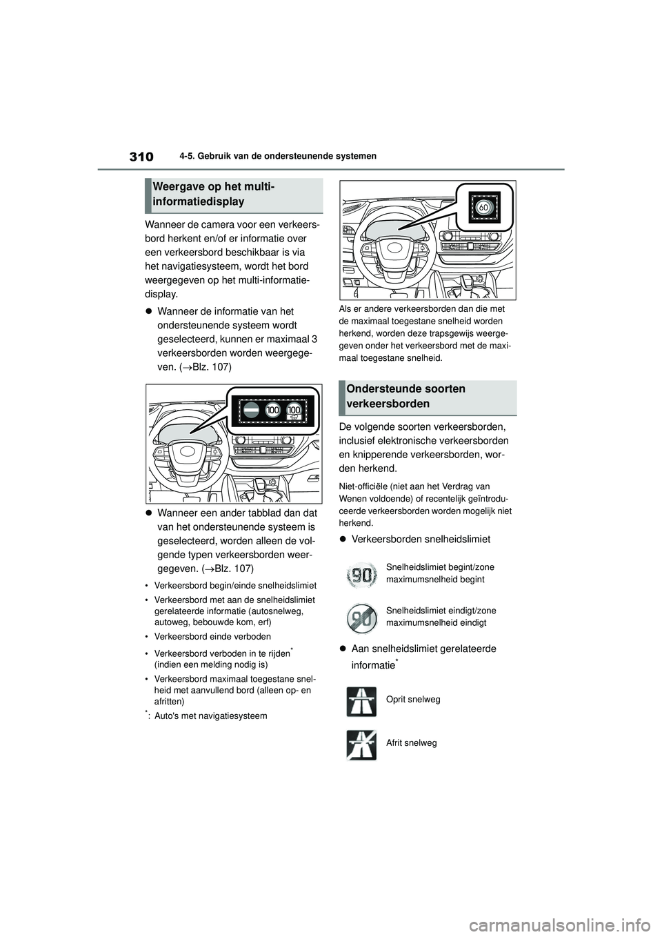 TOYOTA HIGHLANDER 2021 Instructieboekje (in Dutch) 3104-5. Gebruik van de ondersteunende systemen
Wanneer de camera voor een verkeers-
bord herkent en/of er informatie over
een verkeersbord beschikbaar is via
het navigatiesysteem, wordt het bord
we TOYOTA HIGHLANDER 2021 Instructieboekje (in Dutch) 3104-5. Gebruik van de ondersteunende systemen
Wanneer de camera voor een verkeers-
bord herkent en/of er informatie over
een verkeersbord beschikbaar is via
het navigatiesysteem, wordt het bord
we