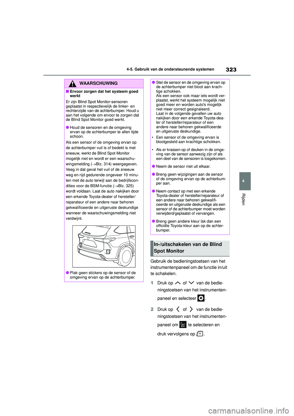 TOYOTA HIGHLANDER 2021 Instructieboekje (in Dutch) 323
4
4-5. Gebruik van de ondersteunende systemen
Rijden
Gebruik de bedienin
gstoetsen van het
instrumentenpaneel om de functie in/uit
te schakelen.
1 Druk op of van de bedie-
ningstoetsen van h TOYOTA HIGHLANDER 2021 Instructieboekje (in Dutch) 323
4
4-5. Gebruik van de ondersteunende systemen
Rijden
Gebruik de bedienin
gstoetsen van het
instrumentenpaneel om de functie in/uit
te schakelen.
1 Druk op of van de bedie-
ningstoetsen van h