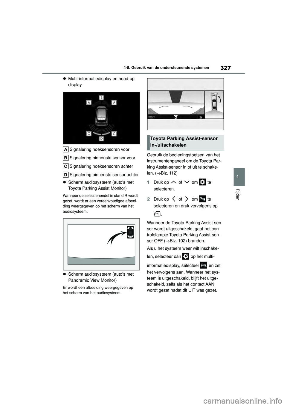TOYOTA HIGHLANDER 2021 Instructieboekje (in Dutch) 327
4
4-5. Gebruik van de ondersteunende systemen
Rijden
Multi-informatiedisplay en head-up
display
Signalering hoeksensoren voor
Signalering binnenste sensor voor
Signalering hoeksensoren achter TOYOTA HIGHLANDER 2021 Instructieboekje (in Dutch) 327
4
4-5. Gebruik van de ondersteunende systemen
Rijden
Multi-informatiedisplay en head-up
display
Signalering hoeksensoren voor
Signalering binnenste sensor voor
Signalering hoeksensoren achter