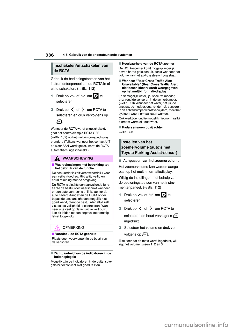 TOYOTA HIGHLANDER 2022 Instructieboekje (in Dutch) 3364-5. Gebruik van de ondersteunende systemen
Gebruik de bedieningstoetsen van het
instrumentenpaneel om de RCTA in of
uit te schakelen. (Blz. 112)
1 Druk op of om te
selecteren.
2 Druk o TOYOTA HIGHLANDER 2022 Instructieboekje (in Dutch) 3364-5. Gebruik van de ondersteunende systemen
Gebruik de bedieningstoetsen van het
instrumentenpaneel om de RCTA in of
uit te schakelen. (Blz. 112)
1 Druk op of om te
selecteren.
2 Druk o