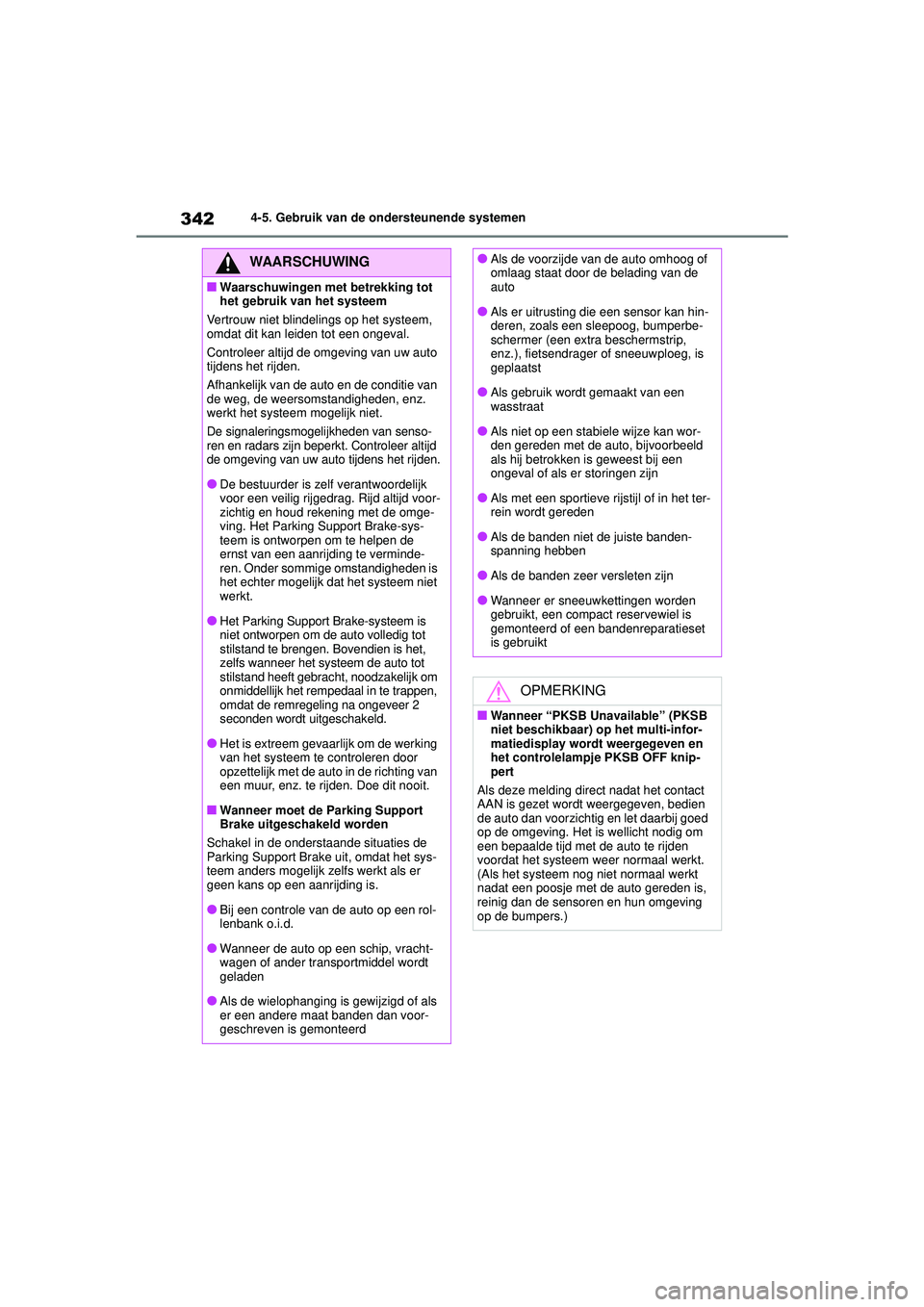 TOYOTA HIGHLANDER 2022 Instructieboekje (in Dutch) 3424-5. Gebruik van de ondersteunende systemen
WAARSCHUWING
■Waarschuwingen met betrekking tot
het gebruik van het systeem
Vertrouw niet blindelings op het systeem,
omdat dit kan leiden tot een on TOYOTA HIGHLANDER 2022 Instructieboekje (in Dutch) 3424-5. Gebruik van de ondersteunende systemen
WAARSCHUWING
■Waarschuwingen met betrekking tot
het gebruik van het systeem
Vertrouw niet blindelings op het systeem,
omdat dit kan leiden tot een on