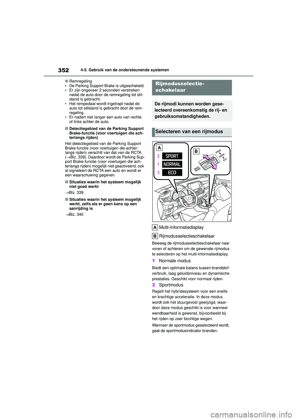TOYOTA HIGHLANDER 2021 Instructieboekje (in Dutch) 3524-5. Gebruik van de ondersteunende systemen
●Remregeling• De Parking Support Brake is uitgeschakeld.• Er zijn ongeveer 2 seconden verstreken nadat de auto door de remregeling tot stil-
stand TOYOTA HIGHLANDER 2021 Instructieboekje (in Dutch) 3524-5. Gebruik van de ondersteunende systemen
●Remregeling• De Parking Support Brake is uitgeschakeld.• Er zijn ongeveer 2 seconden verstreken nadat de auto door de remregeling tot stil-
stand