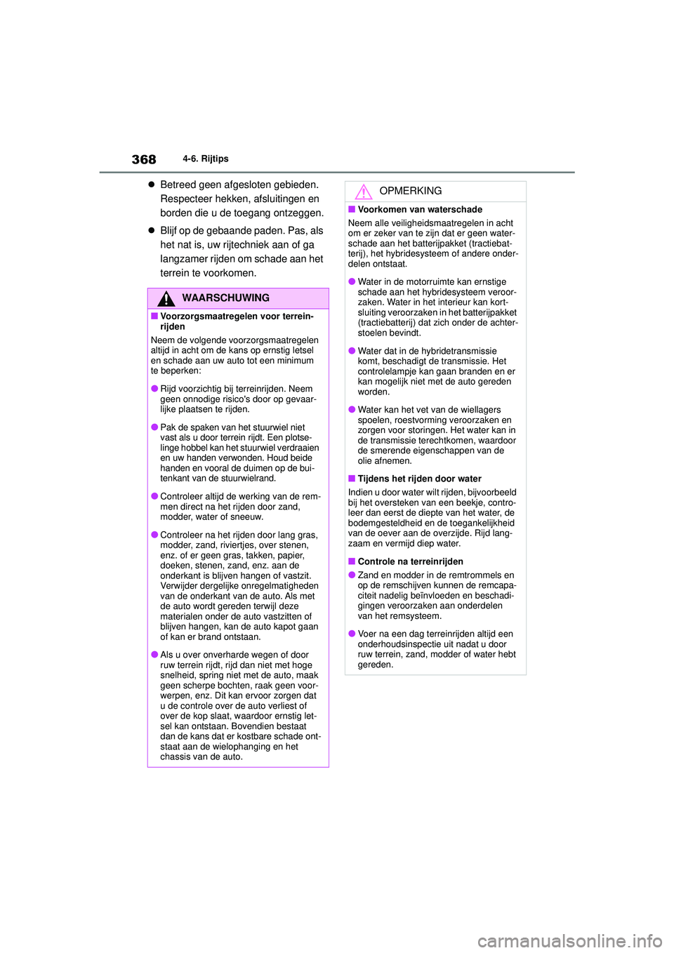 TOYOTA HIGHLANDER 2021 Instructieboekje (in Dutch) 3684-6. Rijtips
Betreed geen afgesloten gebieden.
Respecteer hekken, afsluitingen en
borden die u de toegang ontzeggen.
Blijf op de gebaande paden. Pas, als
het nat is, uw rijtechniek aan of TOYOTA HIGHLANDER 2021 Instructieboekje (in Dutch) 3684-6. Rijtips
Betreed geen afgesloten gebieden.
Respecteer hekken, afsluitingen en
borden die u de toegang ontzeggen.
Blijf op de gebaande paden. Pas, als
het nat is, uw rijtechniek aan of