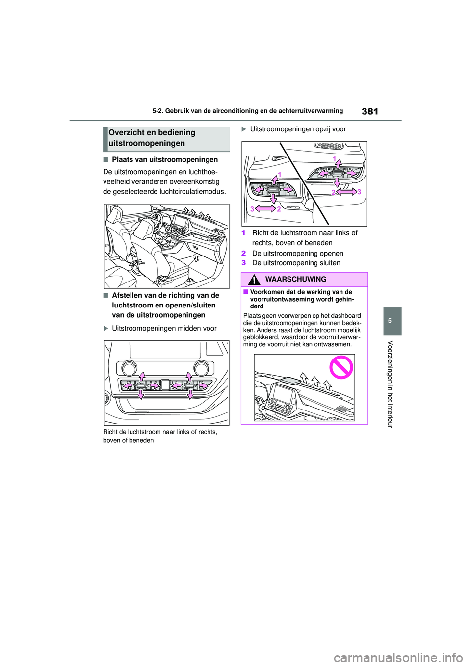 TOYOTA HIGHLANDER 2021 Instructieboekje (in Dutch) 381
5
5-2. Gebruik van de airconditioning en de achterruitverwarming
Voorzieningen in het interieur
■Plaats van uitstroomopeningen
De uitstroomopeningen en luchthoe-
veelheid veranderen overeenkomst TOYOTA HIGHLANDER 2021 Instructieboekje (in Dutch) 381
5
5-2. Gebruik van de airconditioning en de achterruitverwarming
Voorzieningen in het interieur
■Plaats van uitstroomopeningen
De uitstroomopeningen en luchthoe-
veelheid veranderen overeenkomst