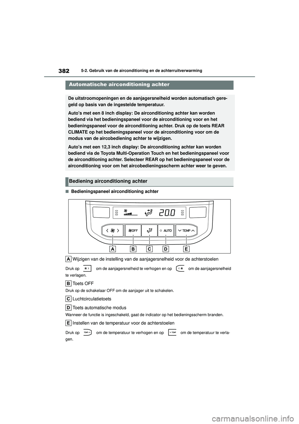 TOYOTA HIGHLANDER 2021 Instructieboekje (in Dutch) 3825-2. Gebruik van de airconditioning en de achterruitverwarming
■Bedieningspaneel airconditioning achterWijzigen van de instelling van de aanjagersnelheid voor de achterstoelen
Druk op om de aa TOYOTA HIGHLANDER 2021 Instructieboekje (in Dutch) 3825-2. Gebruik van de airconditioning en de achterruitverwarming
■Bedieningspaneel airconditioning achterWijzigen van de instelling van de aanjagersnelheid voor de achterstoelen
Druk op om de aa