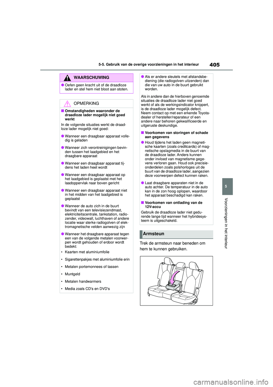 TOYOTA HIGHLANDER 2021 Instructieboekje (in Dutch) 405
5
5-5. Gebruik van de overige voorzieningen in het interieur
Voorzieningen in het interieur
Trek de armsteun naar beneden om
hem te kunnen gebruiken.
WAARSCHUWING
●Oefen geen kracht uit of de d TOYOTA HIGHLANDER 2021 Instructieboekje (in Dutch) 405
5
5-5. Gebruik van de overige voorzieningen in het interieur
Voorzieningen in het interieur
Trek de armsteun naar beneden om
hem te kunnen gebruiken.
WAARSCHUWING
●Oefen geen kracht uit of de d