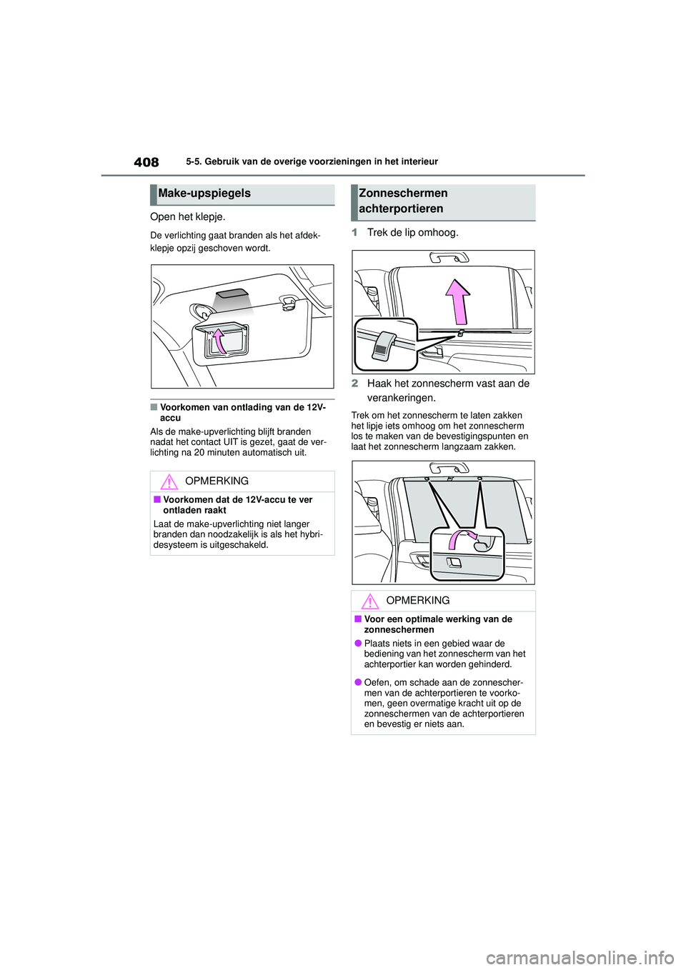 TOYOTA HIGHLANDER 2021 Instructieboekje (in Dutch) 4085-5. Gebruik van de overige voorzieningen in het interieur
Open het klepje.
De verlichting gaat branden als het afdek-
klepje opzij geschoven wordt.
■Voorkomen van ontlading van de 12V-
accu
Als TOYOTA HIGHLANDER 2021 Instructieboekje (in Dutch) 4085-5. Gebruik van de overige voorzieningen in het interieur
Open het klepje.
De verlichting gaat branden als het afdek-
klepje opzij geschoven wordt.
■Voorkomen van ontlading van de 12V-
accu
Als