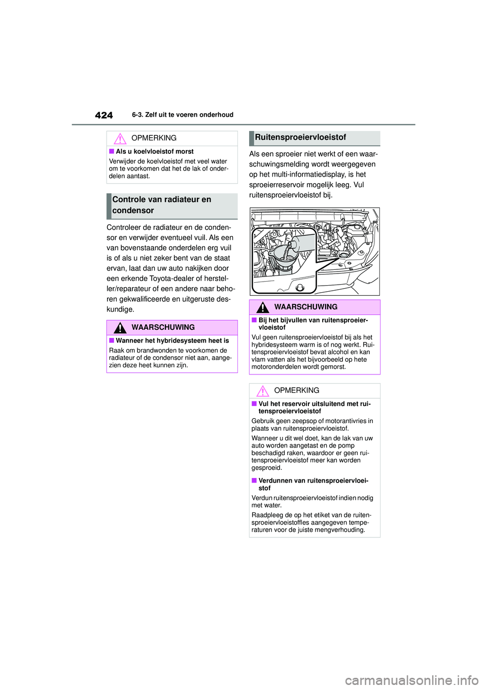 TOYOTA HIGHLANDER 2021 Instructieboekje (in Dutch) 4246-3. Zelf uit te voeren onderhoud
Controleer de radiateur en de conden-
sor en verwijder eventueel vuil. Als een
van bovenstaande onderdelen erg vuil
is of als u niet zeker bent van de staat
erv TOYOTA HIGHLANDER 2021 Instructieboekje (in Dutch) 4246-3. Zelf uit te voeren onderhoud
Controleer de radiateur en de conden-
sor en verwijder eventueel vuil. Als een
van bovenstaande onderdelen erg vuil
is of als u niet zeker bent van de staat
erv