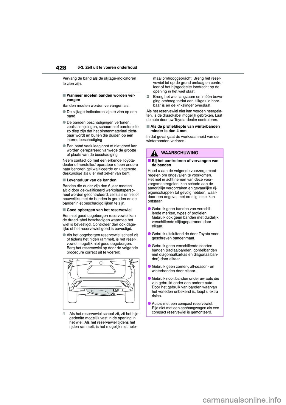 TOYOTA HIGHLANDER 2021 Instructieboekje (in Dutch) 4286-3. Zelf uit te voeren onderhoud
Vervang de band als de slijtage-indicatoren
te zien zijn.
■Wanneer moeten banden worden ver-
vangen
Banden moeten worden vervangen als:
●De slijtage-indicator TOYOTA HIGHLANDER 2021 Instructieboekje (in Dutch) 4286-3. Zelf uit te voeren onderhoud
Vervang de band als de slijtage-indicatoren
te zien zijn.
■Wanneer moeten banden worden ver-
vangen
Banden moeten worden vervangen als:
●De slijtage-indicator