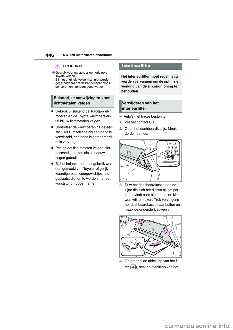 TOYOTA HIGHLANDER 2022 Instructieboekje (in Dutch) 4466-3. Zelf uit te voeren onderhoud
Gebruik uitsluitend de Toyota-wiel-
moeren en de Toyota-wielmoersleu-
tel bij uw lichtmetalen velgen.
Controleer de wielmoeren na de eer-
ste 1.600 km telke TOYOTA HIGHLANDER 2022 Instructieboekje (in Dutch) 4466-3. Zelf uit te voeren onderhoud
Gebruik uitsluitend de Toyota-wiel-
moeren en de Toyota-wielmoersleu-
tel bij uw lichtmetalen velgen.
Controleer de wielmoeren na de eer-
ste 1.600 km telke