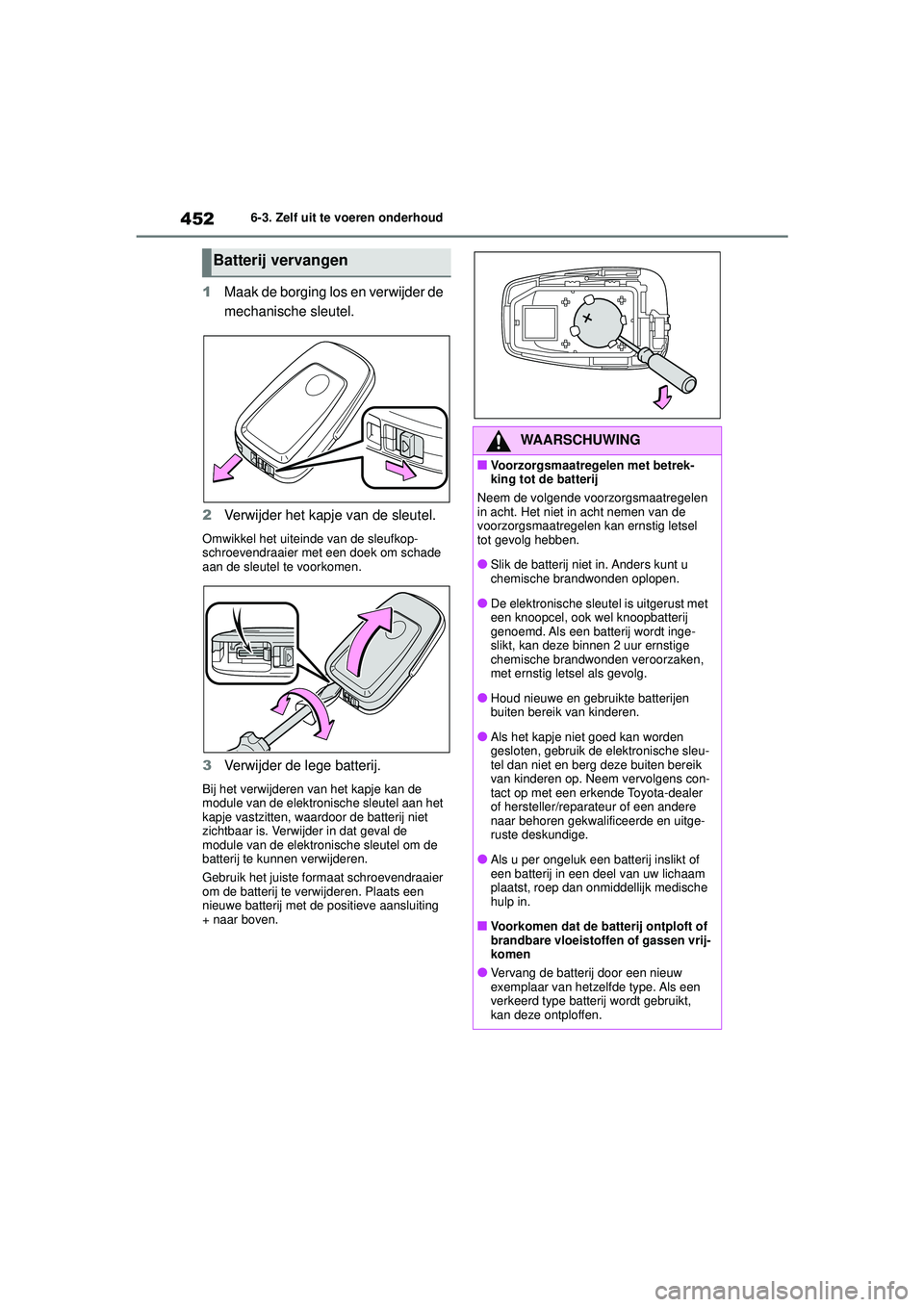 TOYOTA HIGHLANDER 2021 Instructieboekje (in Dutch) 4526-3. Zelf uit te voeren onderhoud
1Maak de borging los en verwijder de
mechanische sleutel.
2 Verwijder het kapje van de sleutel.
Omwikkel het uiteinde van de sleufkop-
schroevendraaier met een do TOYOTA HIGHLANDER 2021 Instructieboekje (in Dutch) 4526-3. Zelf uit te voeren onderhoud
1Maak de borging los en verwijder de
mechanische sleutel.
2 Verwijder het kapje van de sleutel.
Omwikkel het uiteinde van de sleufkop-
schroevendraaier met een do