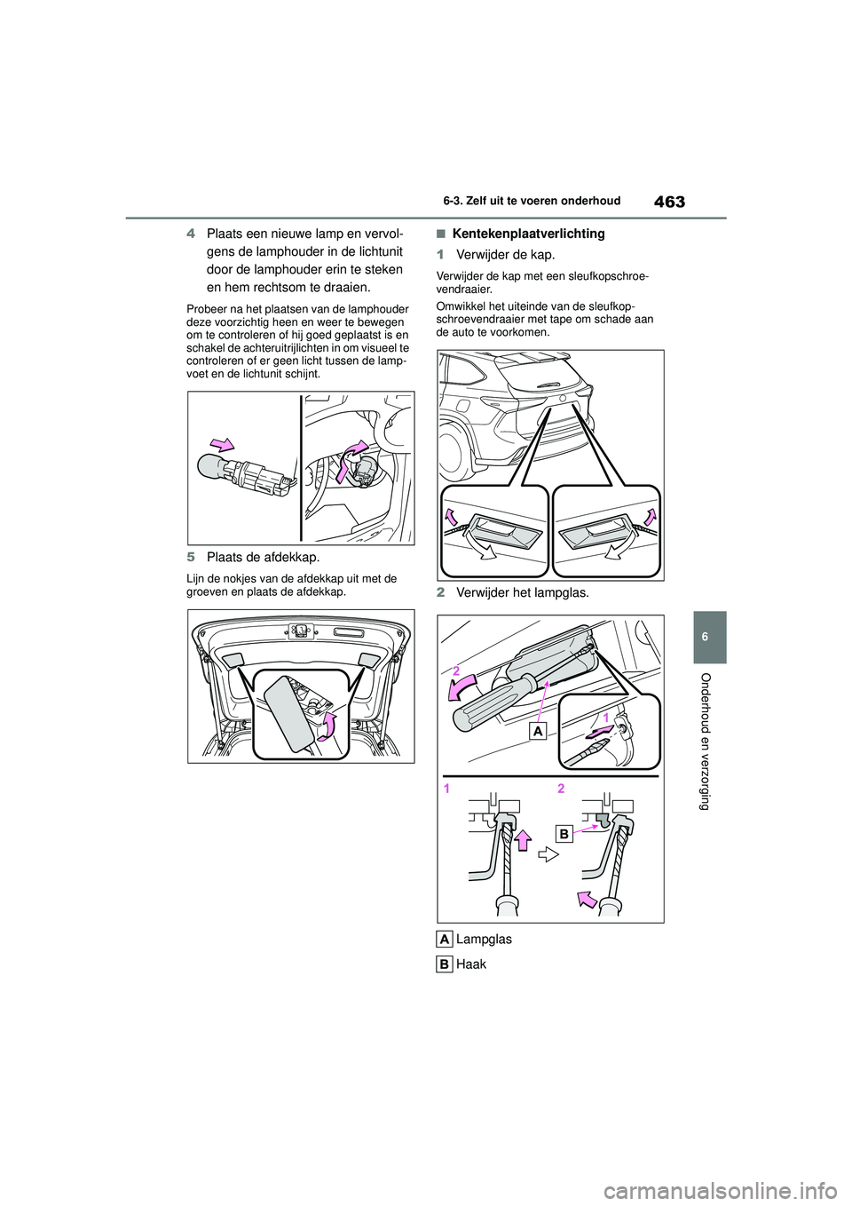 TOYOTA HIGHLANDER 2021 Instructieboekje (in Dutch) 463
6
6-3. Zelf uit te voeren onderhoud
Onderhoud en verzorging
4
Plaats een nieuwe lamp en vervol-
gens de lamphouder in de lichtunit
door de lamphouder erin te steken
en hem rechtsom te draaien.
P TOYOTA HIGHLANDER 2021 Instructieboekje (in Dutch) 463
6
6-3. Zelf uit te voeren onderhoud
Onderhoud en verzorging
4
Plaats een nieuwe lamp en vervol-
gens de lamphouder in de lichtunit
door de lamphouder erin te steken
en hem rechtsom te draaien.
P