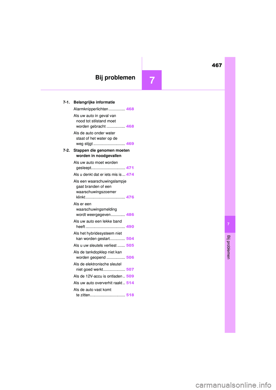TOYOTA HIGHLANDER 2021 Instructieboekje (in Dutch) 7
467
Bij problemen
7
Bij problemen
.7-1. Belangrijke informatieAlarmknipperlichten ............... 468
Als uw auto in geval van nood tot stilstand moet
worden gebracht ................. 468
Als de TOYOTA HIGHLANDER 2021 Instructieboekje (in Dutch) 7
467
Bij problemen
7
Bij problemen
.7-1. Belangrijke informatieAlarmknipperlichten ............... 468
Als uw auto in geval van nood tot stilstand moet
worden gebracht ................. 468
Als de