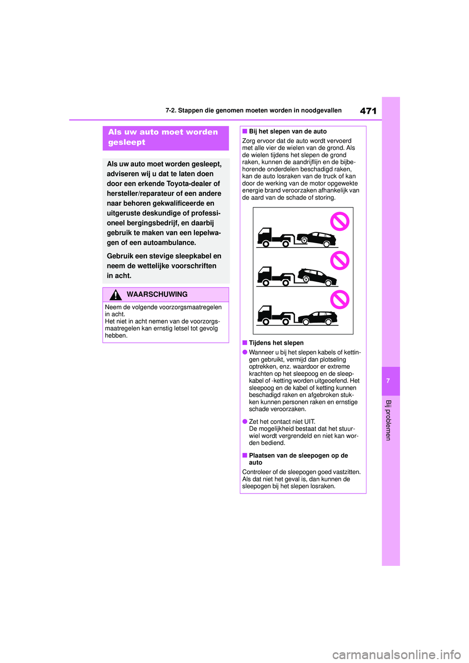 TOYOTA HIGHLANDER 2021 Instructieboekje (in Dutch) 471
7
7-2. Stappen die genomen moeten worden in noodgevallen
Bij problemen
7-2.Stappen die genomen moeten worden in noodgevallenAls uw auto moet worden
gesleept
Als uw auto moet worden gesleept,
adv TOYOTA HIGHLANDER 2021 Instructieboekje (in Dutch) 471
7
7-2. Stappen die genomen moeten worden in noodgevallen
Bij problemen
7-2.Stappen die genomen moeten worden in noodgevallenAls uw auto moet worden
gesleept
Als uw auto moet worden gesleept,
adv