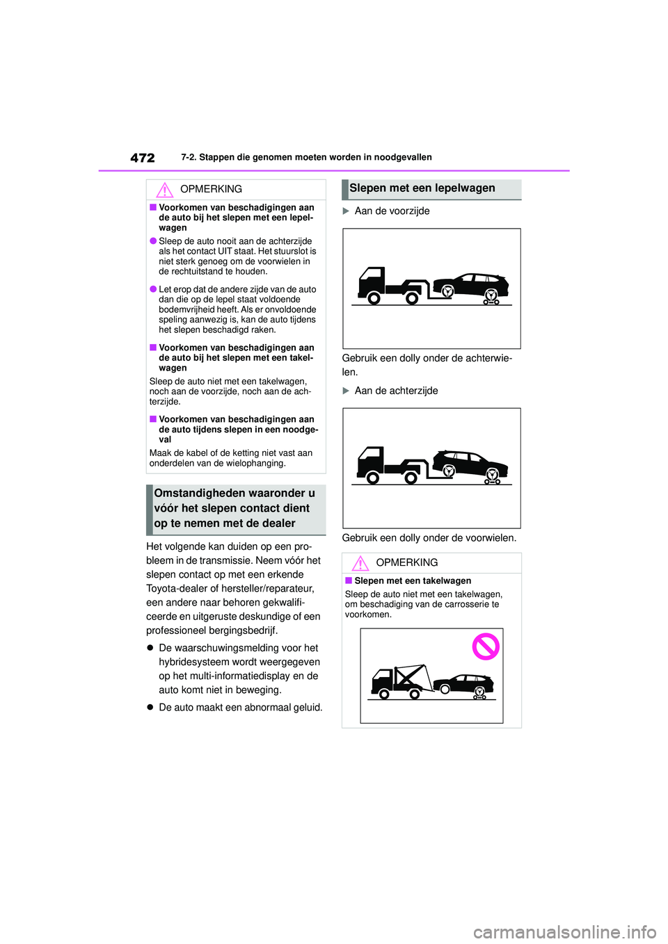 TOYOTA HIGHLANDER 2021 Instructieboekje (in Dutch) 4727-2. Stappen die genomen moeten worden in noodgevallen
Het volgende kan duiden op een pro-
bleem in de transmissie. Neem vóór het
slepen contact op met een erkende
Toyota-dealer of hersteller/r TOYOTA HIGHLANDER 2021 Instructieboekje (in Dutch) 4727-2. Stappen die genomen moeten worden in noodgevallen
Het volgende kan duiden op een pro-
bleem in de transmissie. Neem vóór het
slepen contact op met een erkende
Toyota-dealer of hersteller/r
