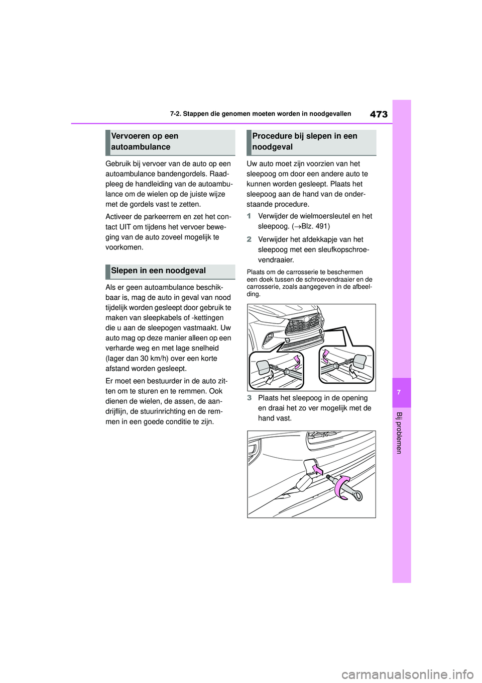 TOYOTA HIGHLANDER 2021 Instructieboekje (in Dutch) 473
7
7-2. Stappen die genomen moeten worden in noodgevallen
Bij problemen
Gebruik bij vervoer van de auto op een
autoambulance bandengordels. Raad-
pleeg de handleiding van de autoambu-
lance om de TOYOTA HIGHLANDER 2021 Instructieboekje (in Dutch) 473
7
7-2. Stappen die genomen moeten worden in noodgevallen
Bij problemen
Gebruik bij vervoer van de auto op een
autoambulance bandengordels. Raad-
pleeg de handleiding van de autoambu-
lance om de