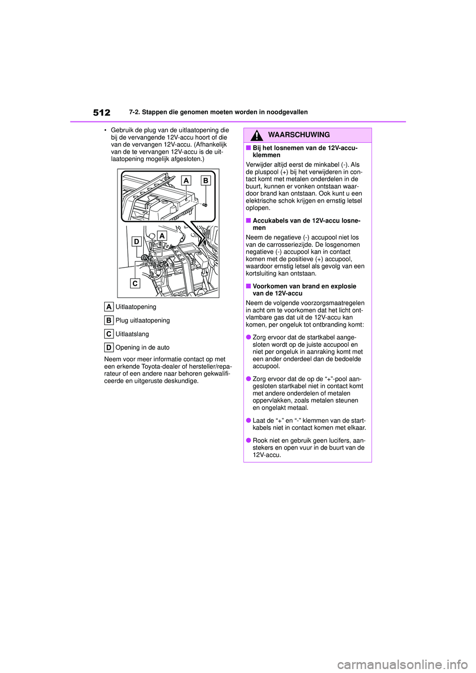 TOYOTA HIGHLANDER 2021 Instructieboekje (in Dutch) 5127-2. Stappen die genomen moeten worden in noodgevallen
• Gebruik de plug van de uitlaatopening die bij de vervangende 12V-accu hoort of die
van de vervangen 12V-accu. (Afhankelijk
van de te ve TOYOTA HIGHLANDER 2021 Instructieboekje (in Dutch) 5127-2. Stappen die genomen moeten worden in noodgevallen
• Gebruik de plug van de uitlaatopening die bij de vervangende 12V-accu hoort of die
van de vervangen 12V-accu. (Afhankelijk
van de te ve