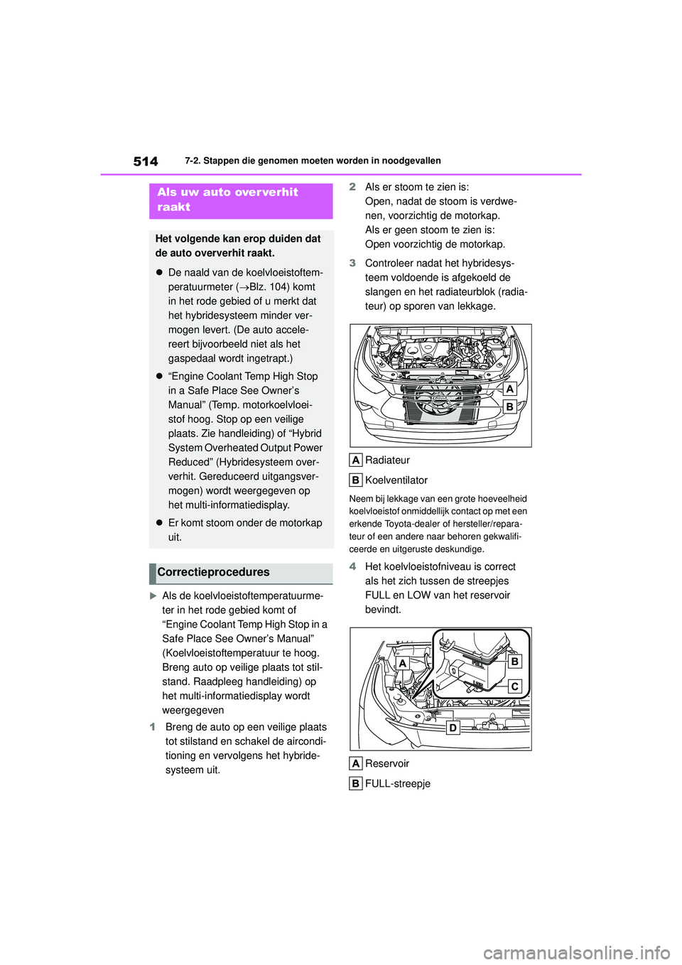 TOYOTA HIGHLANDER 2021 Instructieboekje (in Dutch) 5147-2. Stappen die genomen moeten worden in noodgevallen
Als de koelvloeistoftemperatuurme-
ter in het rode gebied komt of
“Engine Coolant Temp High Stop in a
Safe Place See Owner’s Manual TOYOTA HIGHLANDER 2021 Instructieboekje (in Dutch) 5147-2. Stappen die genomen moeten worden in noodgevallen
Als de koelvloeistoftemperatuurme-
ter in het rode gebied komt of
“Engine Coolant Temp High Stop in a
Safe Place See Owner’s Manual