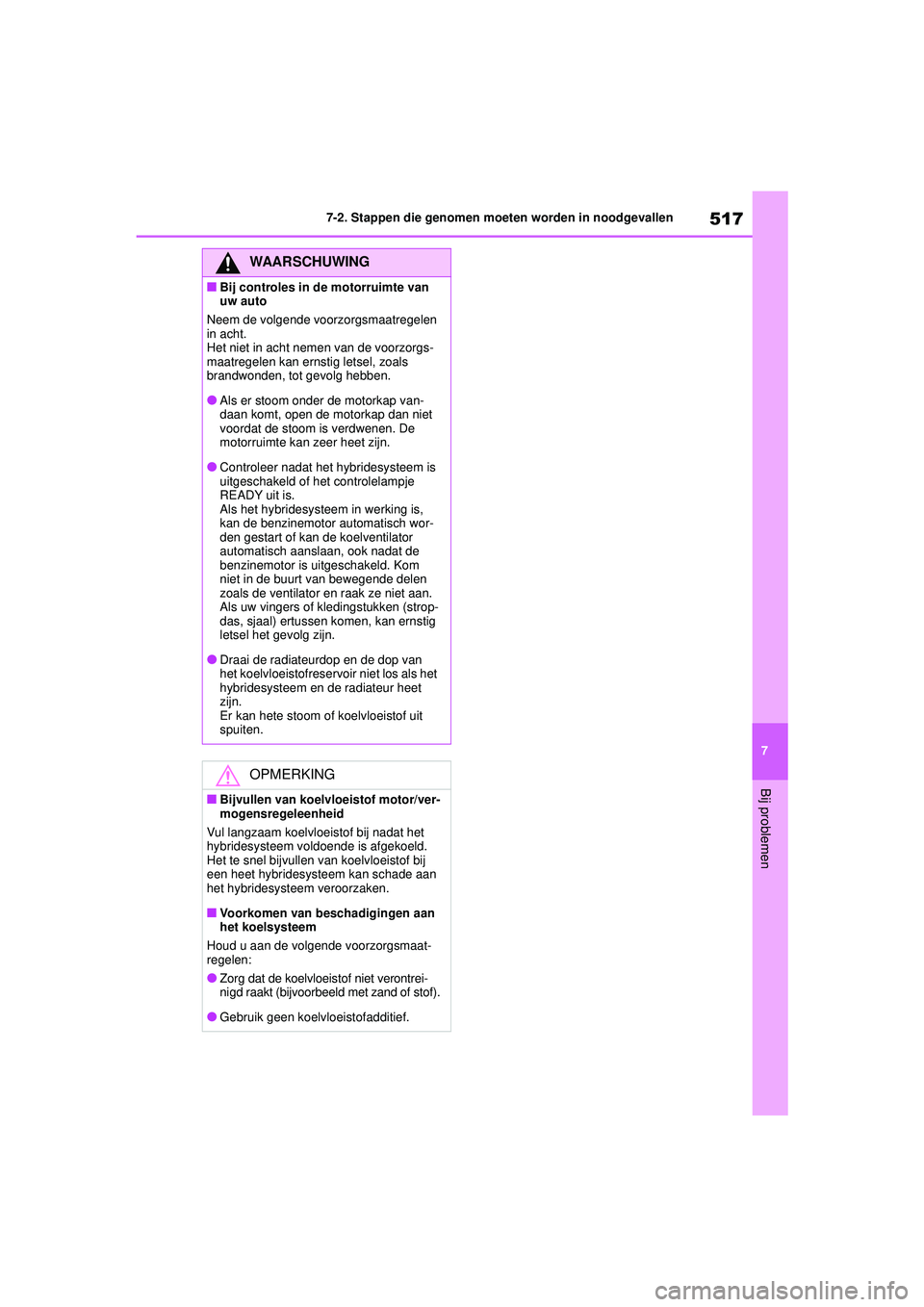 TOYOTA HIGHLANDER 2021 Instructieboekje (in Dutch) 517
7
7-2. Stappen die genomen moeten worden in noodgevallen
Bij problemen
WAARSCHUWING
■Bij controles in de motorruimte van
uw auto
Neem de volgende voorzorgsmaatregelen
in acht.
Het niet in acht TOYOTA HIGHLANDER 2021 Instructieboekje (in Dutch) 517
7
7-2. Stappen die genomen moeten worden in noodgevallen
Bij problemen
WAARSCHUWING
■Bij controles in de motorruimte van
uw auto
Neem de volgende voorzorgsmaatregelen
in acht.
Het niet in acht