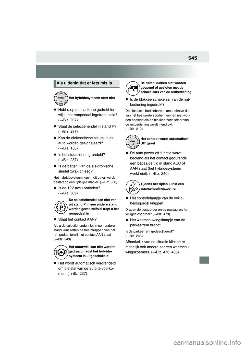 TOYOTA HIGHLANDER 2021 Instructieboekje (in Dutch) 545
Hebt u op de startknop gedrukt ter-
wijl u het rempedaal ingetrapt hield?
(Blz. 237)
Staat de selectiehendel in stand P?
(Blz. 237)
Kan de elektronische sleutel in de
auto word TOYOTA HIGHLANDER 2021 Instructieboekje (in Dutch) 545
Hebt u op de startknop gedrukt ter-
wijl u het rempedaal ingetrapt hield?
(Blz. 237)
Staat de selectiehendel in stand P?
(Blz. 237)
Kan de elektronische sleutel in de
auto word