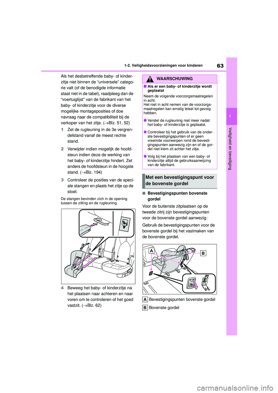 TOYOTA HIGHLANDER 2021 Instructieboekje (in Dutch) 63
1
1-2. Veiligheidsvoorzieningen voor kinderen
Veiligheid en beveiliging
Als het desbetreffende baby- of kinder-
zitje niet binnen de “universele” catego-
rie valt (of de benodigde informatie
s TOYOTA HIGHLANDER 2021 Instructieboekje (in Dutch) 63
1
1-2. Veiligheidsvoorzieningen voor kinderen
Veiligheid en beveiliging
Als het desbetreffende baby- of kinder-
zitje niet binnen de “universele” catego-
rie valt (of de benodigde informatie
s