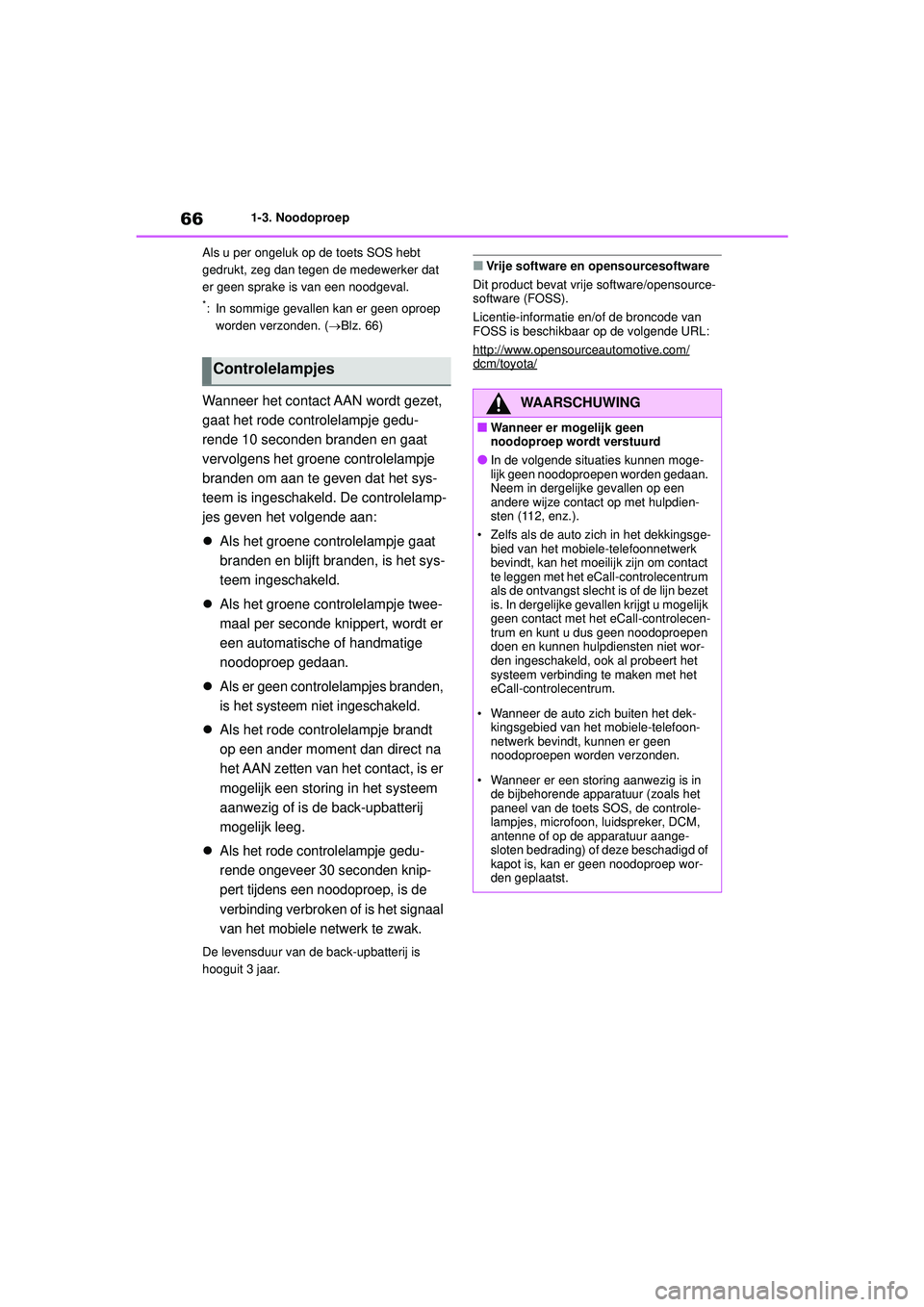TOYOTA HIGHLANDER 2021 Instructieboekje (in Dutch) 661-3. Noodoproep
Als u per ongeluk op de toets SOS hebt
gedrukt, zeg dan tegen de medewerker dat
er geen sprake is van een noodgeval.
*: In sommige gevallen kan er geen oproep worden verzonden. ( TOYOTA HIGHLANDER 2021 Instructieboekje (in Dutch) 661-3. Noodoproep
Als u per ongeluk op de toets SOS hebt
gedrukt, zeg dan tegen de medewerker dat
er geen sprake is van een noodgeval.
*: In sommige gevallen kan er geen oproep worden verzonden. (