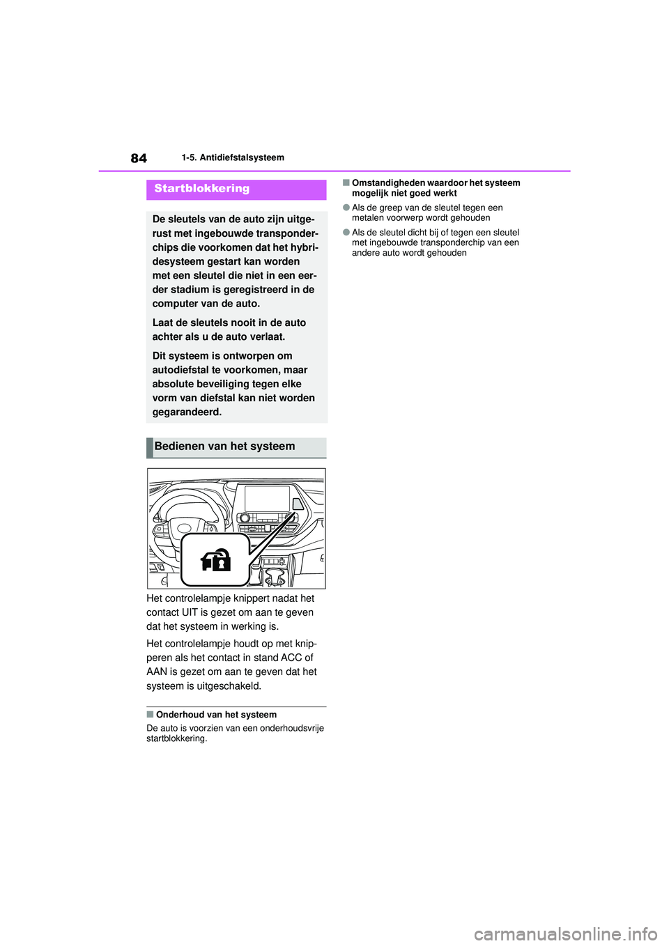 TOYOTA HIGHLANDER 2021 Instructieboekje (in Dutch) 841-5. Antidiefstalsysteem
1-5.Antidiefstalsysteem
Het controlelampje knippert nadat het
contact UIT is gezet om aan te geven
dat het systeem in werking is.
Het controlelampje houdt op met knip-
per TOYOTA HIGHLANDER 2021 Instructieboekje (in Dutch) 841-5. Antidiefstalsysteem
1-5.Antidiefstalsysteem
Het controlelampje knippert nadat het
contact UIT is gezet om aan te geven
dat het systeem in werking is.
Het controlelampje houdt op met knip-
per