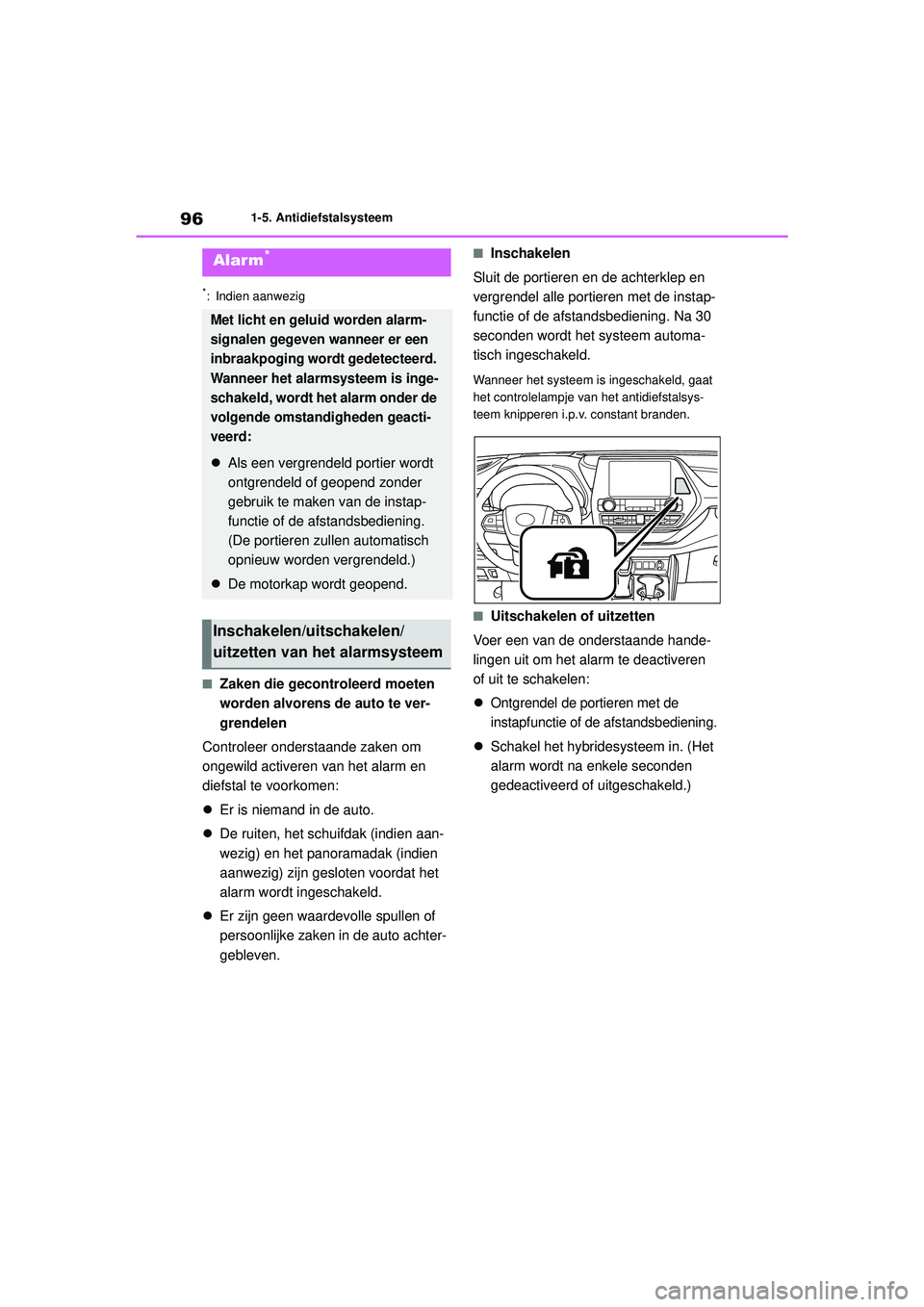 TOYOTA HIGHLANDER 2021 Instructieboekje (in Dutch) 961-5. Antidiefstalsysteem
*: Indien aanwezig
■Zaken die gecontroleerd moeten
worden alvorens de auto te ver-
grendelen
Controleer onderstaande zaken om
ongewild activeren van het alarm en
diefst TOYOTA HIGHLANDER 2021 Instructieboekje (in Dutch) 961-5. Antidiefstalsysteem
*: Indien aanwezig
■Zaken die gecontroleerd moeten
worden alvorens de auto te ver-
grendelen
Controleer onderstaande zaken om
ongewild activeren van het alarm en
diefst