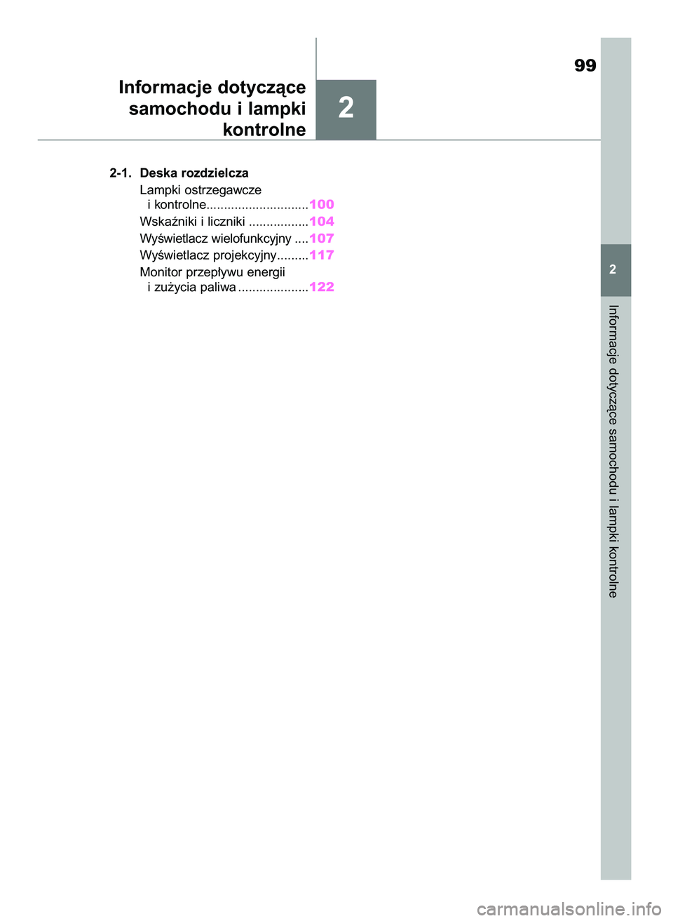 TOYOTA HIGHLANDER 2021  Instrukcja obsługi (in Polish) 2
Informacje dotyczàce samochodu i lampki kontrolne
99
2 2-1. Deska rozdzielcza
Lampki ostrzegawcze
i kontrolne.............................100
Wskaêniki i liczniki .................104
WyÊwietlacz