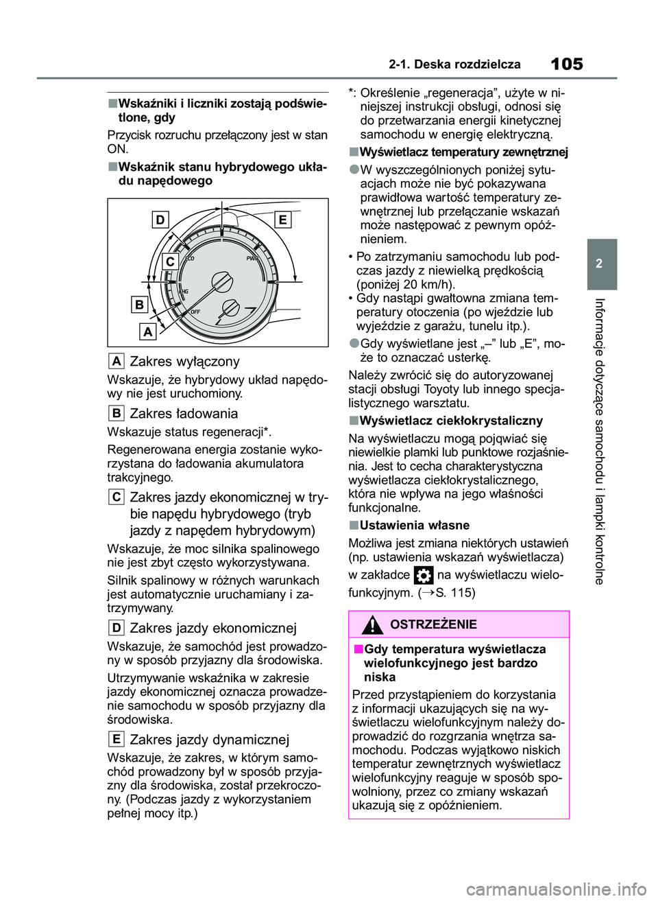 TOYOTA HIGHLANDER 2021  Instrukcja obsługi (in Polish) Wskaêniki i liczniki zostajà podÊwie-
tlone, gdy
Przycisk rozruchu prze∏àczony jest w stan
ON.
Wskaênik stanu hybrydowego uk∏a-
du nap´dowego
Zakres wy∏àczony
Wskazuje, ˝e hybrydowy uk