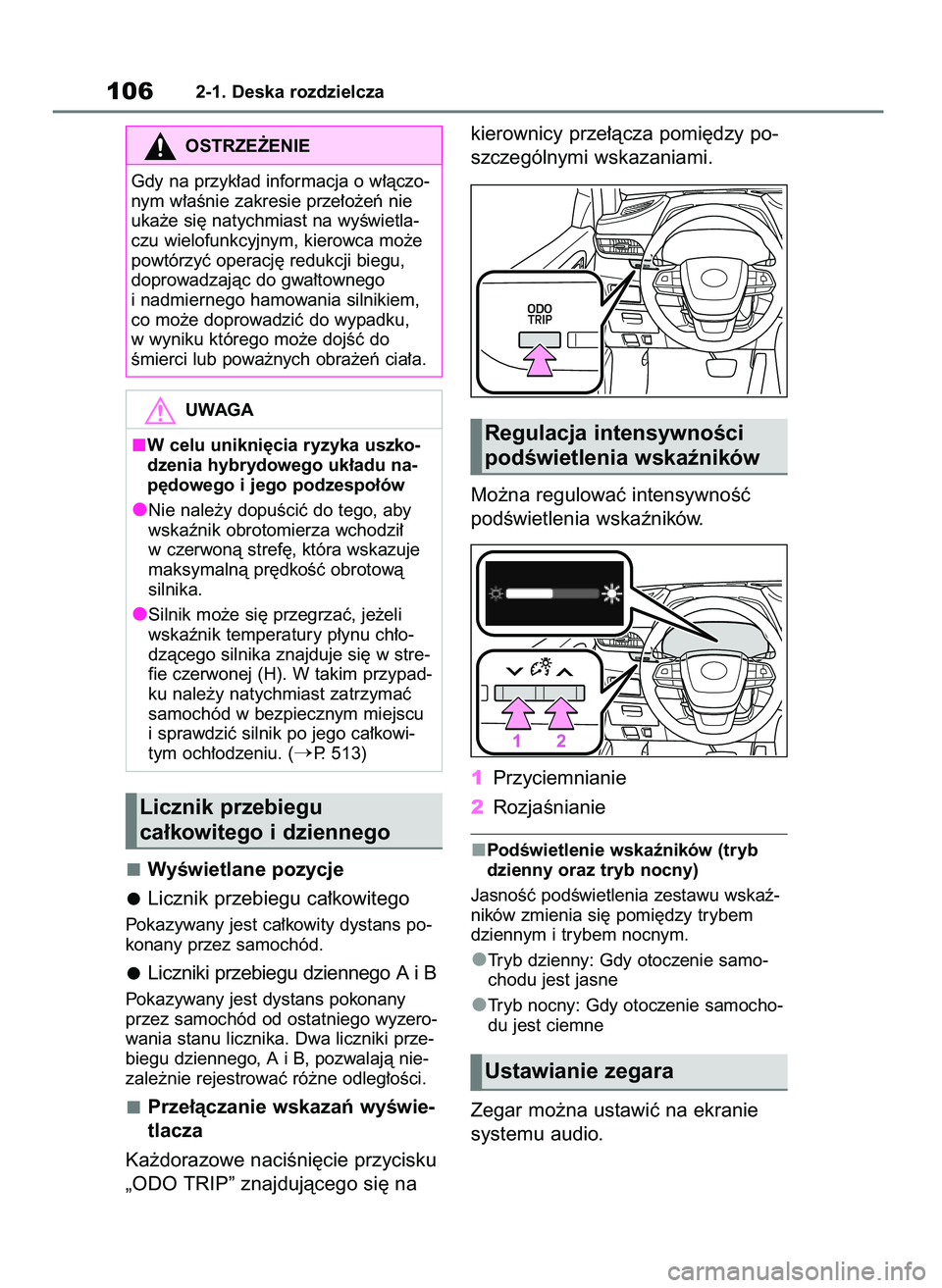 TOYOTA HIGHLANDER 2021  Instrukcja obsługi (in Polish) WyÊwietlane pozycje
Licznik przebiegu ca∏kowitego
Pokazywany jest ca∏kowity dystans po-
konany przez samochód.
Liczniki przebiegu dziennego A i B
Pokazywany jest dystans pokonany
przez samochód