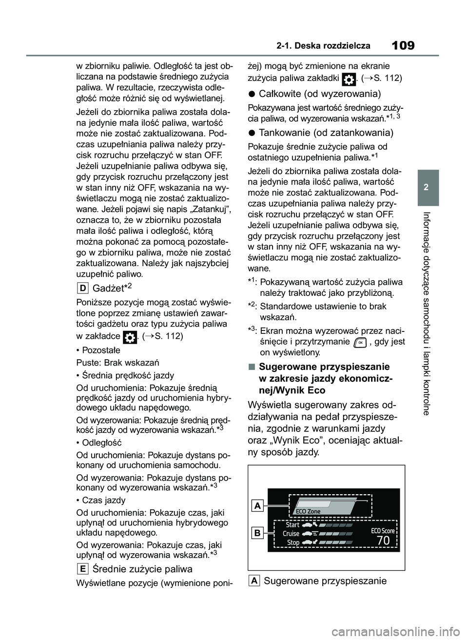 TOYOTA HIGHLANDER 2021  Instrukcja obsługi (in Polish) w zbiorniku paliwie. Odleg∏oÊç ta jest ob-
liczana na podstawie Êredniego zu˝ycia
paliwa. W rezultacie, rzeczywista odle-
g∏oÊç mo˝e ró˝niç si´ od wyÊwietlanej.
Je˝eli do zbiornika pa