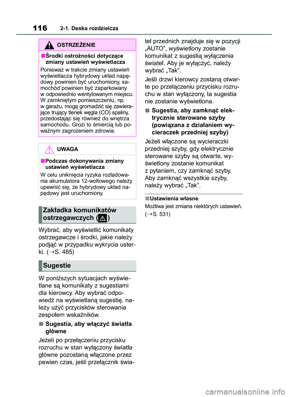 TOYOTA HIGHLANDER 2021  Instrukcja obsługi (in Polish) Wybraç, aby wyÊwietliç komunikaty
ostrzegawcze i Êrodki, jakie nale˝y
podjàç w przypadku wykrycia uster-
ki. (
S. 485)
W poni˝szych sytuacjach wyÊwie-
tlane sà komunikaty z sugestiami
dla k