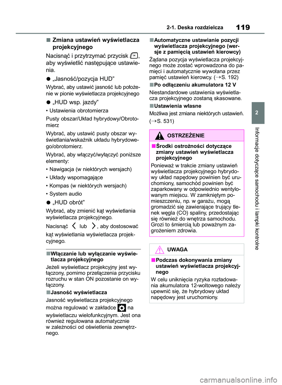 TOYOTA HIGHLANDER 2021  Instrukcja obsługi (in Polish) Zmiana ustawieƒ wyÊwietlacza
projekcyjnego
Nacisnàç i przytrzymaç przycisk  ,
aby wyÊwietliç nast´pujàce ustawie-
nia.
„JasnoÊç/pozycja HUD”
Wybraç, aby ustawiç jasnoÊç lub po∏o˝