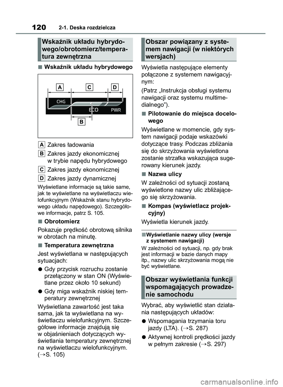 TOYOTA HIGHLANDER 2021  Instrukcja obsługi (in Polish) Wskaênik uk∏adu hybrydowego
Zakres ∏adowania
Zakres jazdy ekonomicznej
w trybie nap´du hybrydowego
Zakres jazdy ekonomicznej
Zakres jazdy dynamicznej
WyÊwietlane informacje sà takie same,
jak 