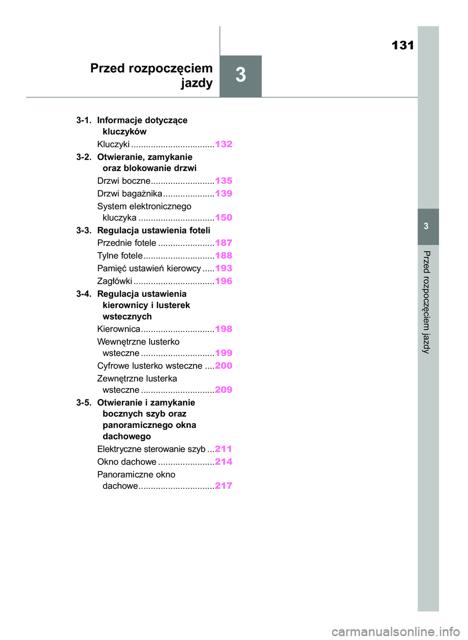 TOYOTA HIGHLANDER 2021  Instrukcja obsługi (in Polish) 3
3-1. Informacje dotyczàce
kluczyków
Kluczyki ..................................132
3-2. Otwieranie, zamykanie
oraz blokowanie drzwi
Drzwi boczne..........................135
Drzwi baga˝nika .....