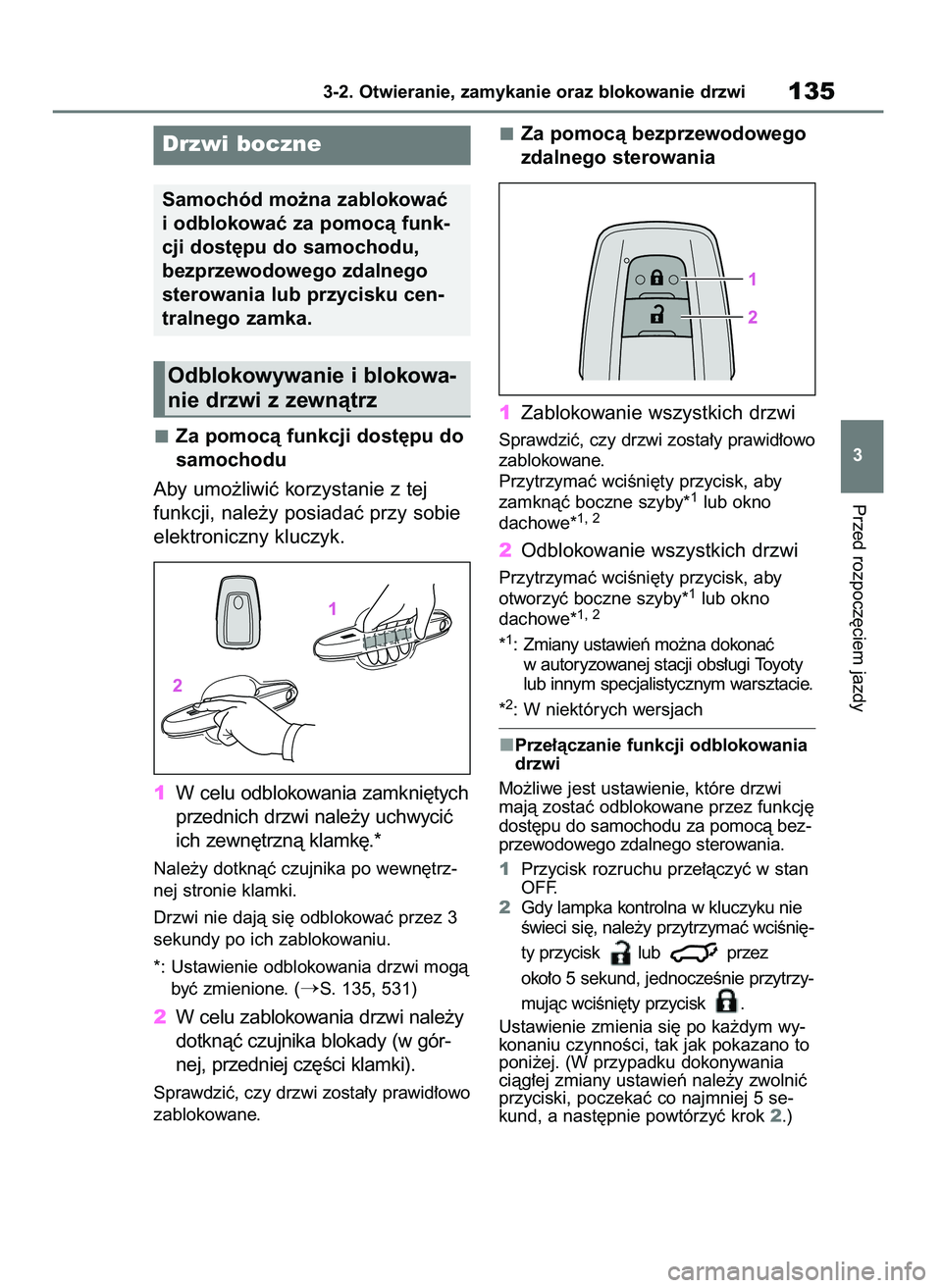 TOYOTA HIGHLANDER 2021  Instrukcja obsługi (in Polish) Za pomocà funkcji dost´pu do
samochodu
Aby umo˝liwiç korzystanie z tej
funkcji, nale˝y posiadaç przy sobie
elektroniczny kluczyk.
1W celu odblokowania zamkni´tych
przednich drzwi nale˝y uchwyc