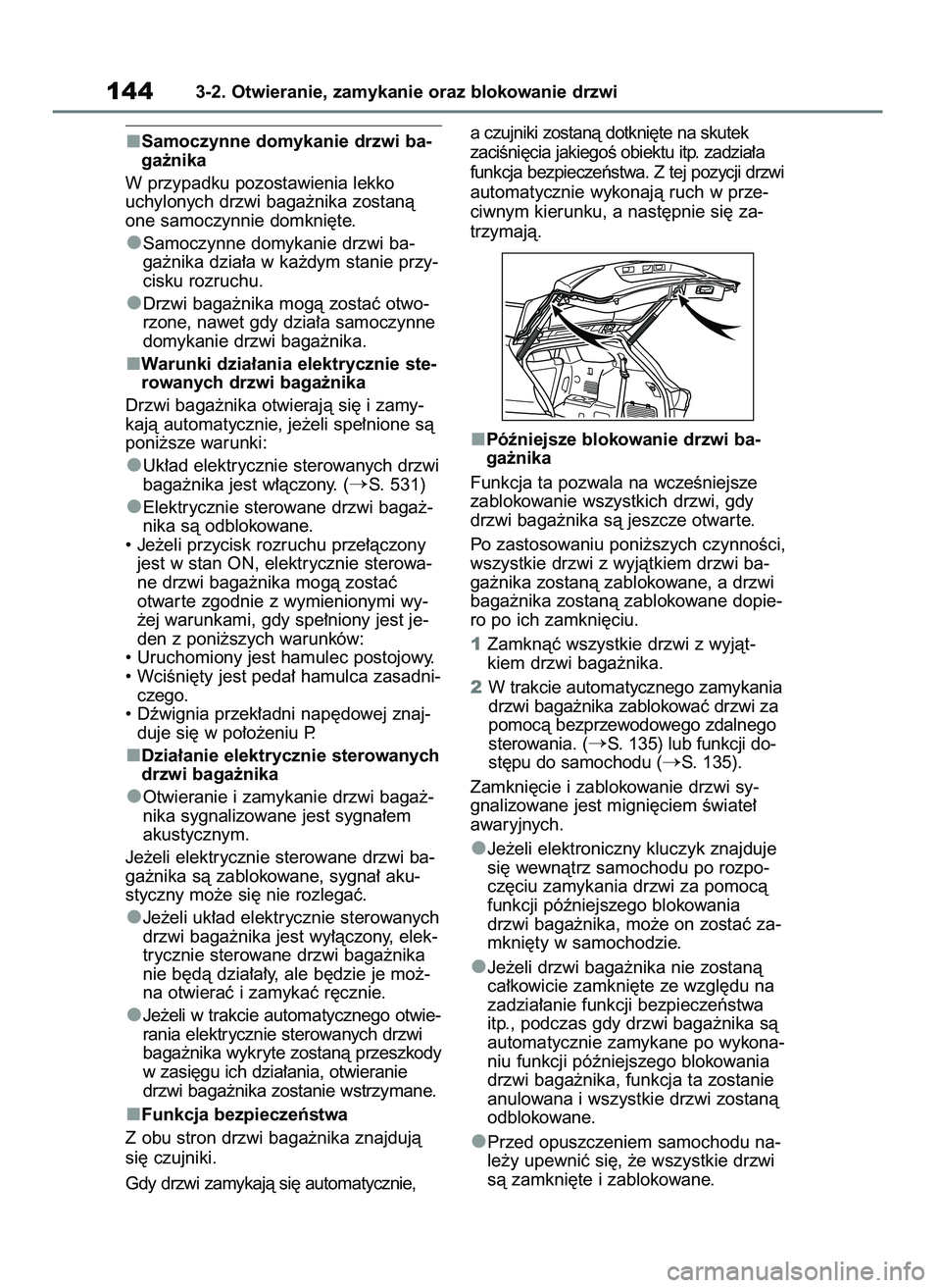 TOYOTA HIGHLANDER 2021  Instrukcja obsługi (in Polish) Samoczynne domykanie drzwi ba-
ga˝nika
W przypadku pozostawienia lekko
uchylonych drzwi baga˝nika zostanà
one samoczynnie domkni´te.
Samoczynne domykanie drzwi ba-
ga˝nika dzia∏a w ka˝dym stan