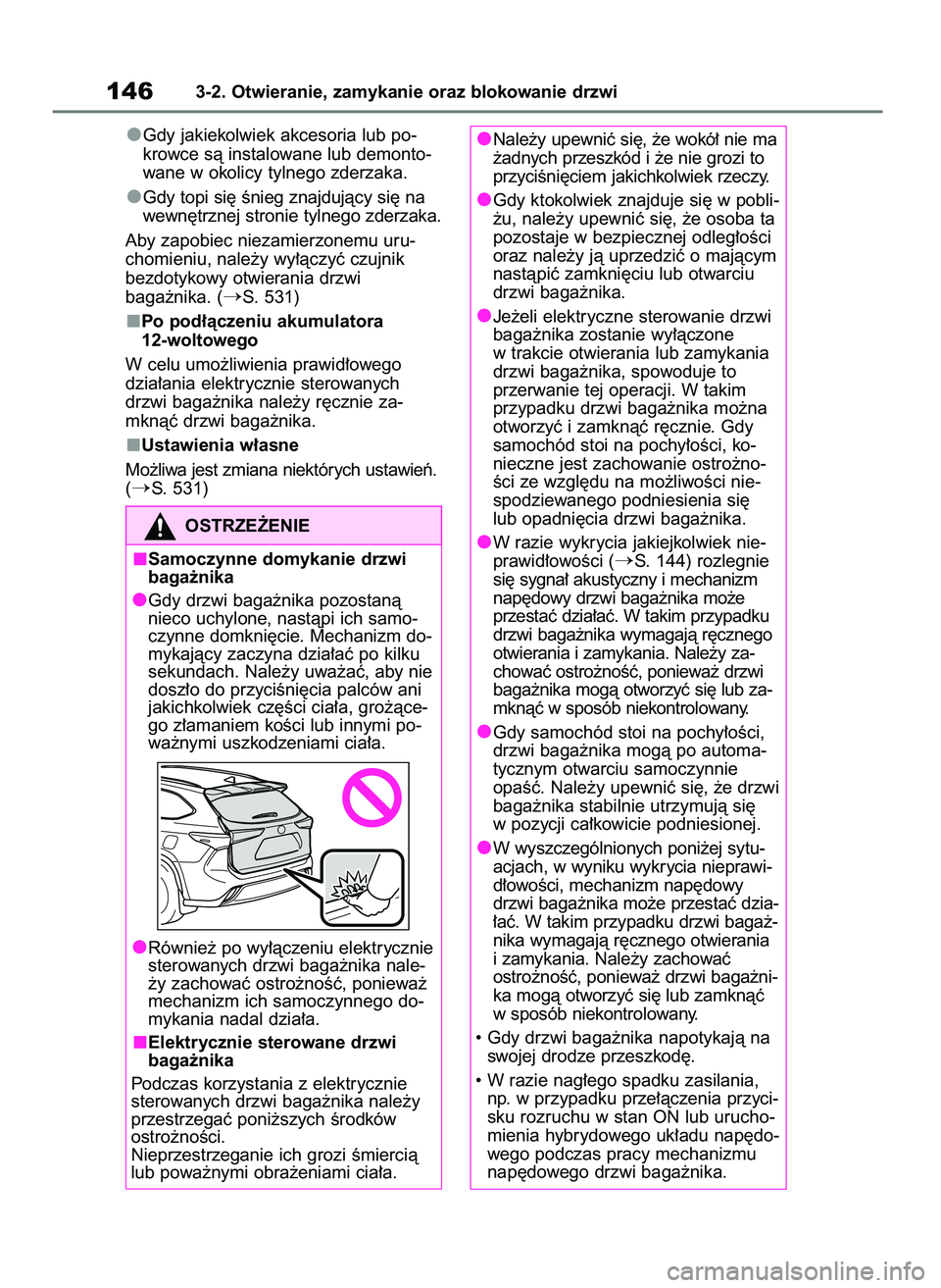 TOYOTA HIGHLANDER 2021  Instrukcja obsługi (in Polish) Gdy jakiekolwiek akcesoria lub po-
krowce sà instalowane lub demonto-
wane w okolicy tylnego zderzaka.
Gdy topi si´ Ênieg znajdujàcy si´ na
wewn´trznej stronie tylnego zderzaka.
Aby zapobiec nie