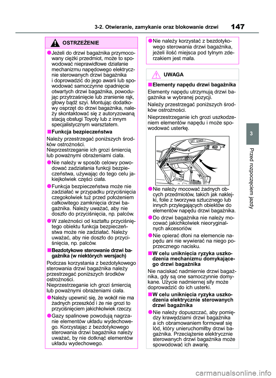 TOYOTA HIGHLANDER 2021  Instrukcja obsługi (in Polish) Przed rozpocz´ciem jazdy
3-2. Otwieranie, zamykanie oraz blokowanie drzwi147
3
OSTRZE˚ENIE
Je˝eli do drzwi baga˝nika przymoco-
wany ci´˝ki przedmiot, mo˝e to spo-
wodowaç nieprawid∏owe dzia
